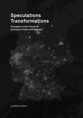 Speculations Transformations: Considerations on the Future of Germany's Cities and Regions цена и информация | Книги об архитектуре | 220.lv