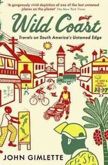 Wild Coast: Travels on South America's Untamed Edge Main цена и информация | Путеводители, путешествия | 220.lv