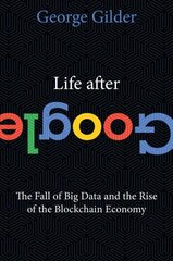 Life After Google: The Fall of Big Data and the Rise of the Blockchain Economy cena un informācija | Ekonomikas grāmatas | 220.lv