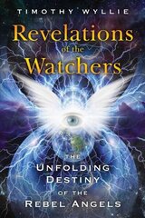 Revelations of the Watchers: The Unfolding Destiny of the Rebel Angels cena un informācija | Pašpalīdzības grāmatas | 220.lv