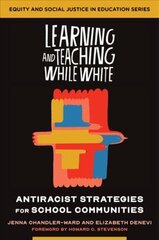 Learning and Teaching While White: Antiracist Strategies for School Communities цена и информация | Книги по социальным наукам | 220.lv