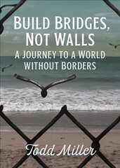 Build Bridges, Not Walls: A Journey to a World Without Borders цена и информация | Энциклопедии, справочники | 220.lv