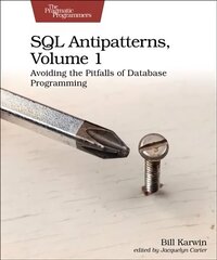 SQL Antipatterns, Volume 1: Avoiding the Pitfalls of Database Programming cena un informācija | Ekonomikas grāmatas | 220.lv