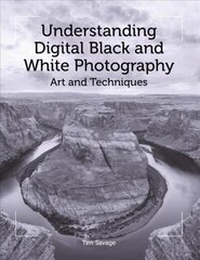 Understanding Digital Black and White Photography: Art and Techniques цена и информация | Книги по фотографии | 220.lv