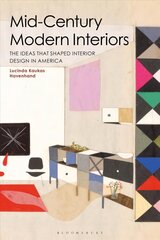 Mid-Century Modern Interiors: The Ideas that Shaped Interior Design in America cena un informācija | Grāmatas par arhitektūru | 220.lv