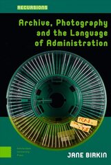 Archive, Photography and the Language of Administration цена и информация | Энциклопедии, справочники | 220.lv