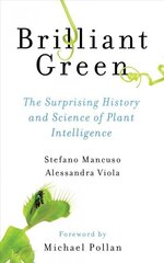 Brilliant Green: The Surprising History and Science of Plant Intelligence None ed. цена и информация | Книги по экономике | 220.lv