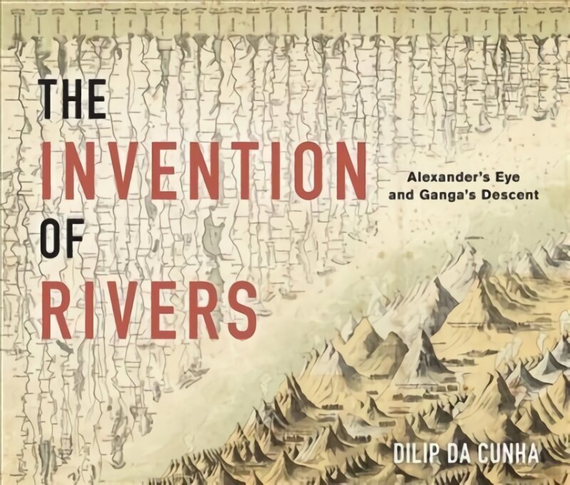 Invention of Rivers: Alexander's Eye and Ganga's Descent cena un informācija | Vēstures grāmatas | 220.lv