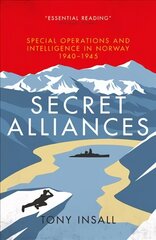 Secret Alliances: Special Operations and Intelligence in Norway 1940-1945 - The British Perspective cena un informācija | Vēstures grāmatas | 220.lv