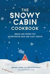 Snowy Cabin Cookbook: Meals and Drinks for Adventurous Days and Cozy Nights цена и информация | Книги рецептов | 220.lv