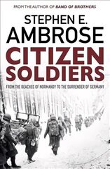 Citizen Soldiers: From The Normandy Beaches To The Surrender Of Germany Reissue цена и информация | Исторические книги | 220.lv