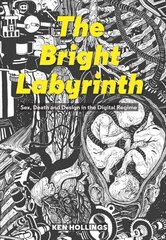 Bright Labyrinth: Sex, Death and Design in the Digital Regime cena un informācija | Vēstures grāmatas | 220.lv