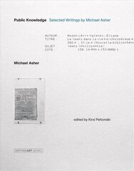 Public Knowledge: Selected Writings by Michael Asher цена и информация | Книги об искусстве | 220.lv