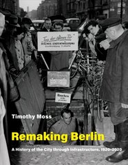 Remaking Berlin: A History of the City Through Infrastructure, 1920-2020 cena un informācija | Vēstures grāmatas | 220.lv