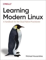 Learning Modern Linux: A Handbook for the Cloud Native Practitioner cena un informācija | Ekonomikas grāmatas | 220.lv