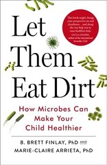 Let Them Eat Dirt: How Microbes Can Make Your Child Healthier cena un informācija | Pašpalīdzības grāmatas | 220.lv