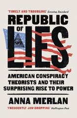 Republic of Lies: American Conspiracy Theorists and Their Surprising Rise to Power цена и информация | Книги по социальным наукам | 220.lv