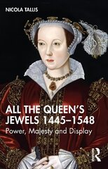 All the Queen's Jewels, 1445-1548: Power, Majesty and Display cena un informācija | Vēstures grāmatas | 220.lv