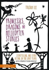 Princesses, Dragons and Helicopter Stories: Storytelling and story acting in the early years cena un informācija | Sociālo zinātņu grāmatas | 220.lv