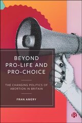 Beyond Pro-life and Pro-choice: The Changing Politics of Abortion in Britain cena un informācija | Sociālo zinātņu grāmatas | 220.lv