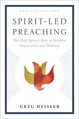 Spirit-Led Preaching: The Holy Spiritas Role in Sermon Preparation and Delivery Revised ed. cena un informācija | Garīgā literatūra | 220.lv