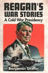 Reagan's War Stories: A Cold War Presidency cena un informācija | Biogrāfijas, autobiogrāfijas, memuāri | 220.lv