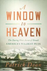 Window to Heaven: The Daring First Ascent of Denali: America's Wildest Peak цена и информация | Книги о питании и здоровом образе жизни | 220.lv