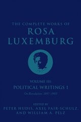 The Complete Works of Rosa Luxemburg Volume III: Political Writings 1. On Revolution: 1897-1905 цена и информация | Исторические книги | 220.lv