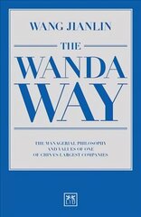 Wanda Way: The Managerial Philosophy and Values of One of China's Largest Companies 2nd Revised edition cena un informācija | Ekonomikas grāmatas | 220.lv