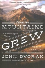 How the Mountains Grew: A New Geological History of North America cena un informācija | Sociālo zinātņu grāmatas | 220.lv