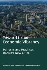 Toward Urban Economic Vibrancy - Patterns and Practices in Asia`s New Cities: Patterns and Practices in Asia's New Cities cena un informācija | Grāmatas par arhitektūru | 220.lv