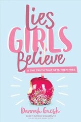 Lies Girls Believe: And the Truth That Sets Them Free cena un informācija | Grāmatas pusaudžiem un jauniešiem | 220.lv