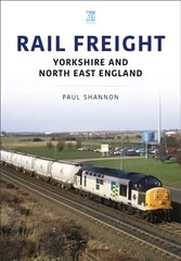 Rail Freight: Yorkshire and North East England: Yorkshire and North East England цена и информация | Путеводители, путешествия | 220.lv
