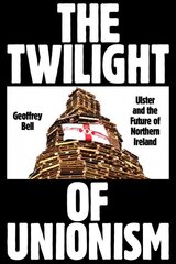 Twilight of Unionism: Ulster and the Future of Northern Ireland cena un informācija | Vēstures grāmatas | 220.lv