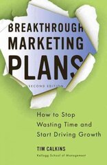 Breakthrough Marketing Plans: How to Stop Wasting Time and Start Driving Growth 2012 2nd ed. 2012 cena un informācija | Ekonomikas grāmatas | 220.lv