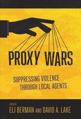 Proxy Wars: Suppressing Violence through Local Agents cena un informācija | Sociālo zinātņu grāmatas | 220.lv