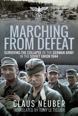 Marching from Defeat: Surviving the Collapse of the German Army in the Soviet Union, 1944 cena un informācija | Vēstures grāmatas | 220.lv