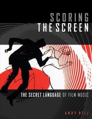 Scoring the Screen: The Secret Language of Film Music cena un informācija | Mākslas grāmatas | 220.lv