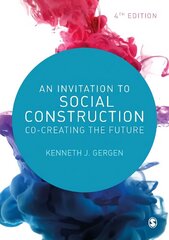 Invitation to Social Construction: Co-Creating the Future 4th Revised edition cena un informācija | Sociālo zinātņu grāmatas | 220.lv