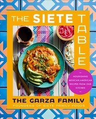 Siete Table: Nourishing Mexican-American Recipes from Our Kitchen цена и информация | Книги рецептов | 220.lv