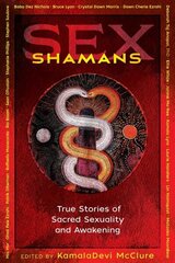 Sex Shamans: True Stories of Sacred Sexuality and Awakening цена и информация | Самоучители | 220.lv