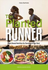 Planted Runner: Plant-Based Nutrition for Running at Your Best цена и информация | Книги о питании и здоровом образе жизни | 220.lv