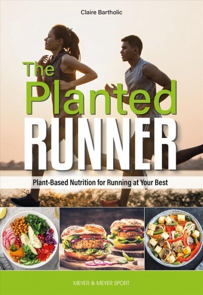 Planted Runner: Plant-Based Nutrition for Running at Your Best cena un informācija | Grāmatas par veselīgu dzīvesveidu un uzturu | 220.lv