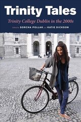 Trinity Tales: Trinity College Dublin in the 2000s: Trinity College Dublin in the 2000s цена и информация | Книги о питании и здоровом образе жизни | 220.lv