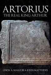 Artorius: The Real King Arthur cena un informācija | Vēstures grāmatas | 220.lv