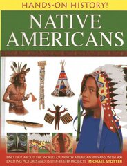 Hands on History: Native Americans: Find Out About the World of North American Indians, with 400 Exciting Pictures and 15 Step-by-step Projects cena un informācija | Grāmatas pusaudžiem un jauniešiem | 220.lv