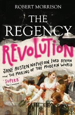 Regency Revolution: Jane Austen, Napoleon, Lord Byron and the Making of the Modern World Main cena un informācija | Vēstures grāmatas | 220.lv