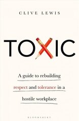 Toxic: A Guide to Rebuilding Respect and Tolerance in a Hostile Workplace cena un informācija | Ekonomikas grāmatas | 220.lv