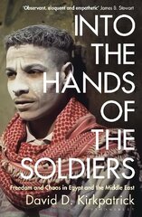 Into the Hands of the Soldiers: Freedom and Chaos in Egypt and the Middle East cena un informācija | Sociālo zinātņu grāmatas | 220.lv