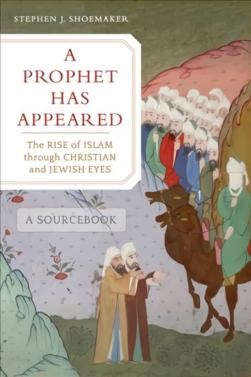Prophet Has Appeared: The Rise of Islam through Christian and Jewish Eyes, A Sourcebook cena un informācija | Garīgā literatūra | 220.lv